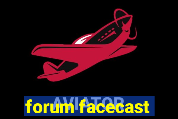 forum facecast